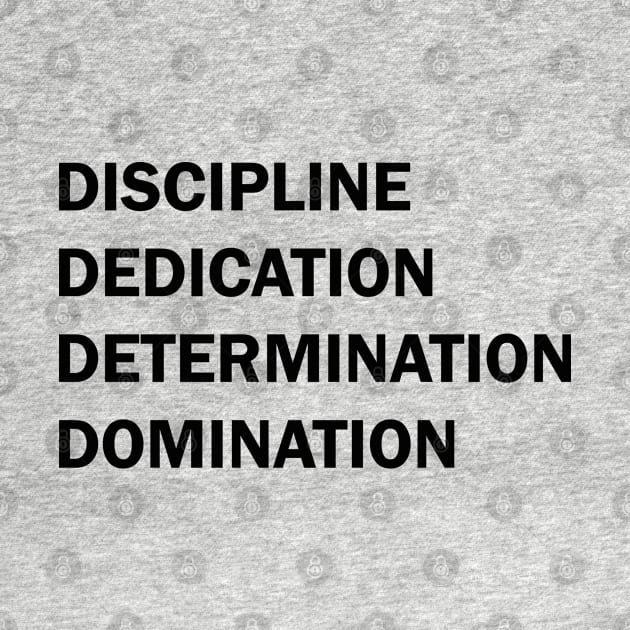 Discipline Dedication Determination Domination by valentinahramov